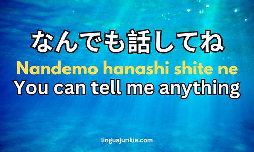 Nandemo hanashi shite ne You can tell me anything